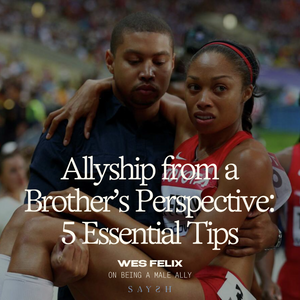 Allyship from a Brother's Perspective: 5 Essential Tips to Share with the Men in Your Life
